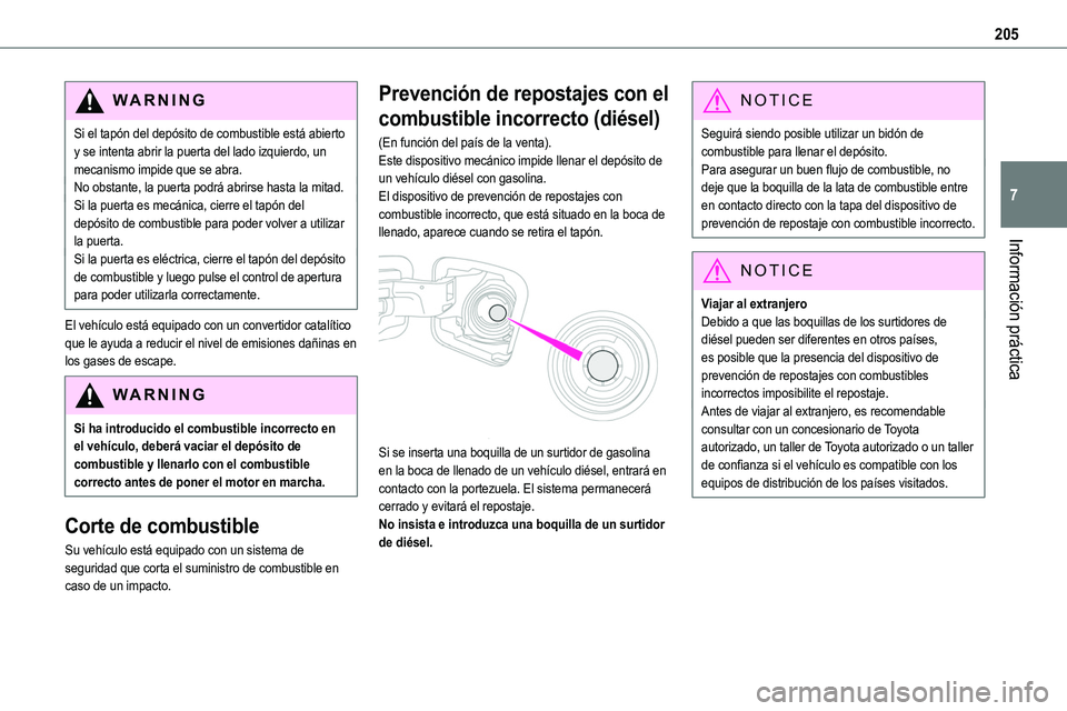 TOYOTA PROACE VERSO 2022 Manuale de Empleo (in Spanish) 205
Información práctica
7
WARNI NG
Si el tapón del depósito de combustible está abierto y se intenta abrir la puerta del lado izquierdo, un mecanismo impide que se abra.No obstante, la puerta po TOYOTA PROACE VERSO 2022 Manuale de Empleo (in Spanish) 205
Información práctica
7
WARNI NG
Si el tapón del depósito de combustible está abierto y se intenta abrir la puerta del lado izquierdo, un mecanismo impide que se abra.No obstante, la puerta po