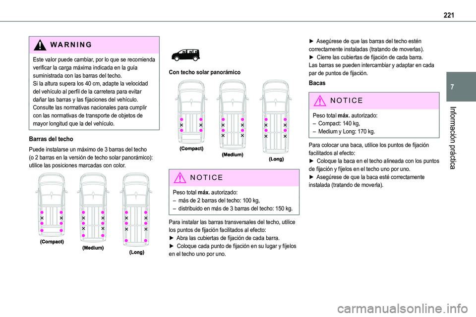 TOYOTA PROACE VERSO 2022 Manuale de Empleo (in Spanish) 221
Información práctica
7
WARNI NG
Este valor puede cambiar, por lo que se recomienda verificar la carga máxima indicada en la guía suministrada con las barras del techo.Si la altura supera los 4 TOYOTA PROACE VERSO 2022 Manuale de Empleo (in Spanish) 221
Información práctica
7
WARNI NG
Este valor puede cambiar, por lo que se recomienda verificar la carga máxima indicada en la guía suministrada con las barras del techo.Si la altura supera los 4