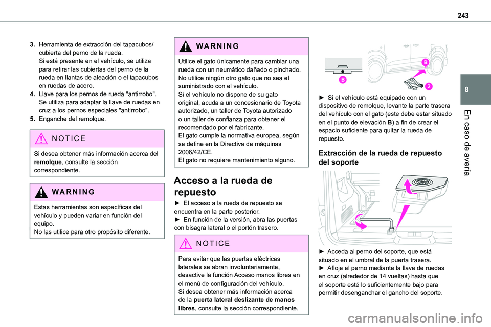 TOYOTA PROACE VERSO 2022 Manuale de Empleo (in Spanish) 243
En caso de avería
8
3.Herramienta de extracción del tapacubos/cubierta del perno de la rueda.Si está presente en el vehículo, se utiliza para retirar las cubiertas del perno de la rueda en lla TOYOTA PROACE VERSO 2022 Manuale de Empleo (in Spanish) 243
En caso de avería
8
3.Herramienta de extracción del tapacubos/cubierta del perno de la rueda.Si está presente en el vehículo, se utiliza para retirar las cubiertas del perno de la rueda en lla