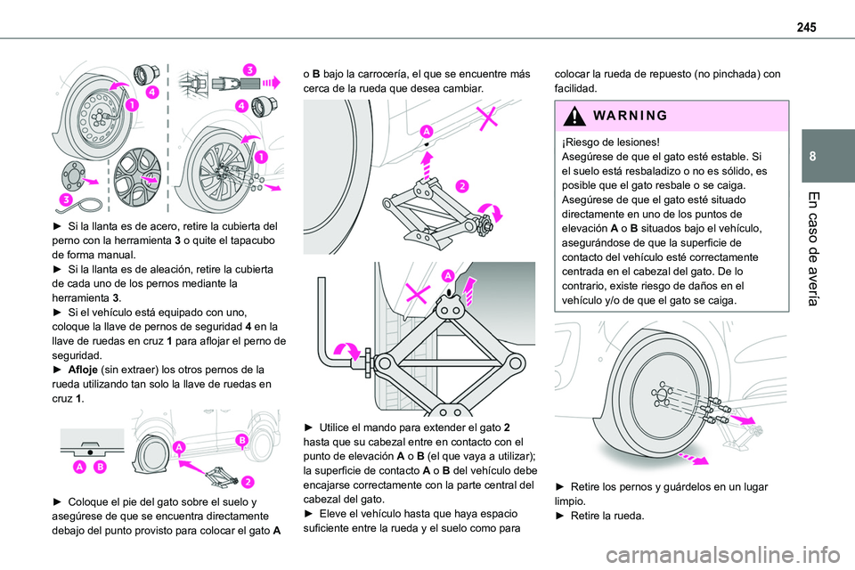 TOYOTA PROACE VERSO 2022 Manuale de Empleo (in Spanish) 245
En caso de avería
8
► Si la llanta es de acero, retire la cubierta del perno con la herramienta 3 o quite el tapacubo de forma manual.► Si la llanta es de aleación, retire la cubierta de c TOYOTA PROACE VERSO 2022 Manuale de Empleo (in Spanish) 245
En caso de avería
8
► Si la llanta es de acero, retire la cubierta del perno con la herramienta 3 o quite el tapacubo de forma manual.► Si la llanta es de aleación, retire la cubierta de c