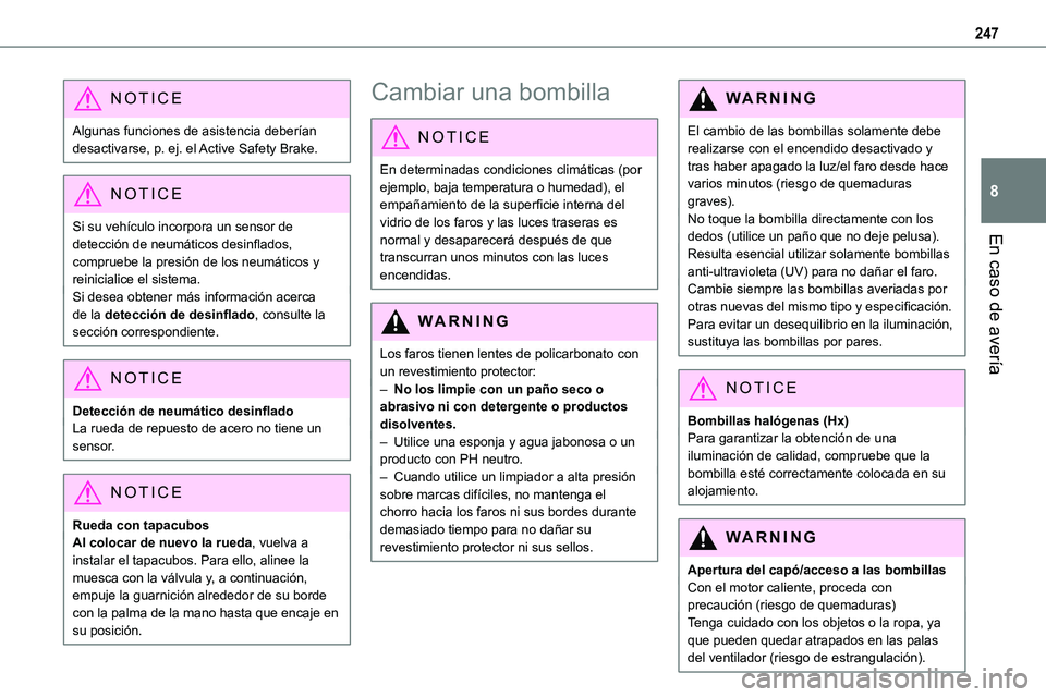 TOYOTA PROACE VERSO 2022 Manuale de Empleo (in Spanish) 247
En caso de avería
8
NOTIC E
Algunas funciones de asistencia deberían desactivarse, p. ej. el Active Safety Brake.
NOTIC E
Si su vehículo incorpora un sensor de detección de neumáticos desinfl TOYOTA PROACE VERSO 2022 Manuale de Empleo (in Spanish) 247
En caso de avería
8
NOTIC E
Algunas funciones de asistencia deberían desactivarse, p. ej. el Active Safety Brake.
NOTIC E
Si su vehículo incorpora un sensor de detección de neumáticos desinfl