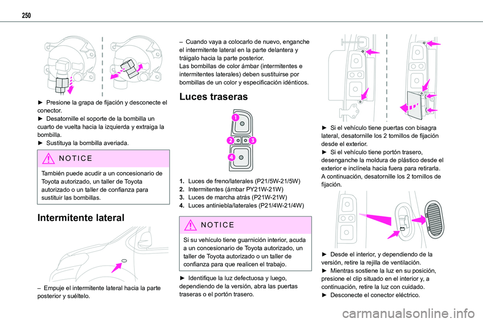 TOYOTA PROACE VERSO 2022 Manuale de Empleo (in Spanish) 250
► Presione la grapa de fijación y desconecte el conector.► Desatornille el soporte de la bombilla un cuarto de vuelta hacia la izquierda y extraiga la bombilla.► Sustituya la bombilla ave TOYOTA PROACE VERSO 2022 Manuale de Empleo (in Spanish) 250
► Presione la grapa de fijación y desconecte el conector.► Desatornille el soporte de la bombilla un cuarto de vuelta hacia la izquierda y extraiga la bombilla.► Sustituya la bombilla ave
