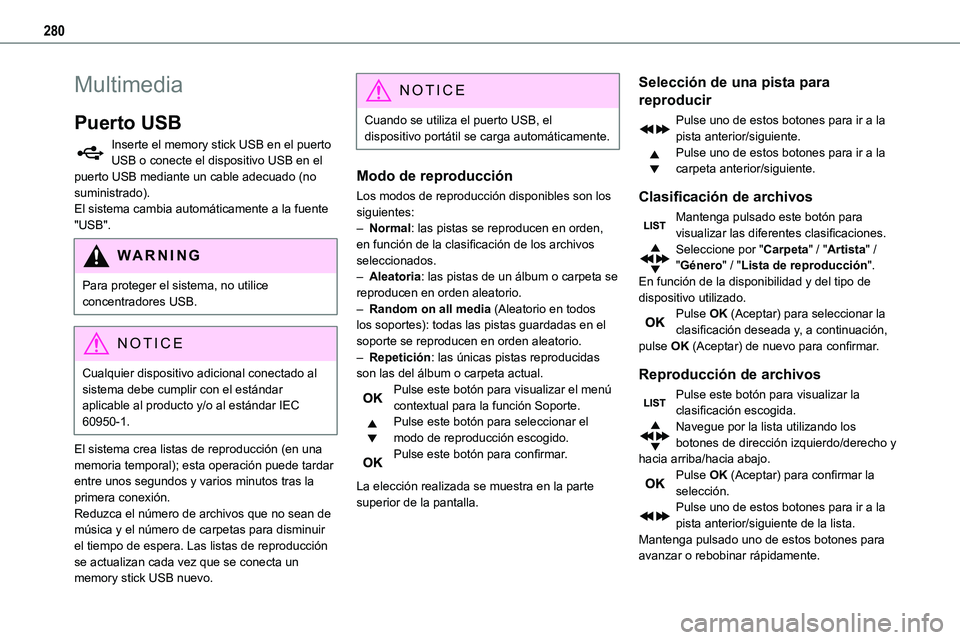 TOYOTA PROACE VERSO 2022 Manuale de Empleo (in Spanish) 280
Multimedia
Puerto USB
Inserte el memory stick USB en el puerto USB o conecte el dispositivo USB en el puerto USB mediante un cable adecuado (no suministrado).El sistema cambia automáticamente a l TOYOTA PROACE VERSO 2022 Manuale de Empleo (in Spanish) 280
Multimedia
Puerto USB
Inserte el memory stick USB en el puerto USB o conecte el dispositivo USB en el puerto USB mediante un cable adecuado (no suministrado).El sistema cambia automáticamente a l