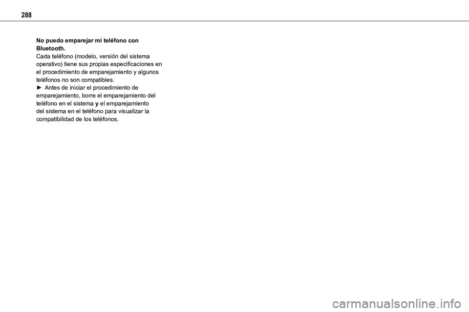 TOYOTA PROACE VERSO 2022  Manuale de Empleo (in Spanish) 288
No puedo emparejar mi teléfono con Bluetooth.Cada teléfono (modelo, versión del sistema operativo) tiene sus propias especificaciones en el procedimiento de emparejamiento y algunos teléfonos 