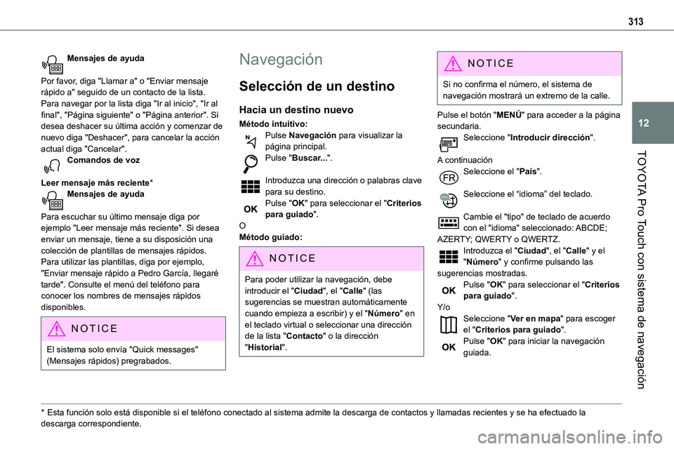 TOYOTA PROACE VERSO 2022 Manuale de Empleo (in Spanish) 313
TOYOTA Pro Touch con sistema de navegación
12
Mensajes de ayuda
Por favor, diga "Llamar a" o "Enviar mensaje rápido a" seguido de un contacto de la lista. Para navegar por la li TOYOTA PROACE VERSO 2022 Manuale de Empleo (in Spanish) 313
TOYOTA Pro Touch con sistema de navegación
12
Mensajes de ayuda
Por favor, diga "Llamar a" o "Enviar mensaje rápido a" seguido de un contacto de la lista. Para navegar por la li