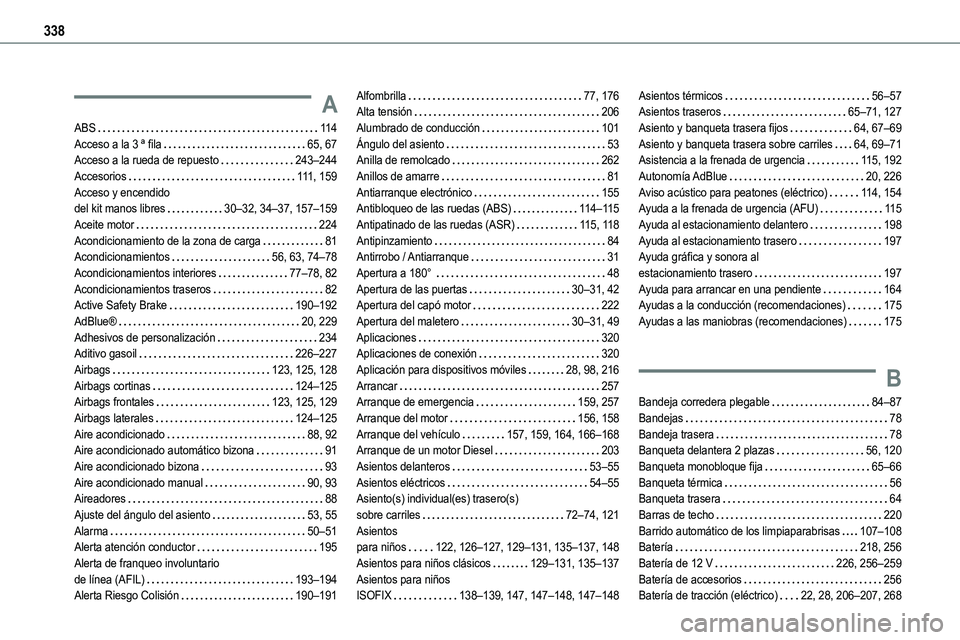 TOYOTA PROACE VERSO 2022  Manuale de Empleo (in Spanish) 338
A
ABS   11 4Acceso a la 3 ª fila   65, 67Acceso a la rueda de repuesto   243–244Accesorios   111, 159Acceso y encendido  del kit manos libres   30–32, 34–37, 157–159
Aceite motor   224Aco