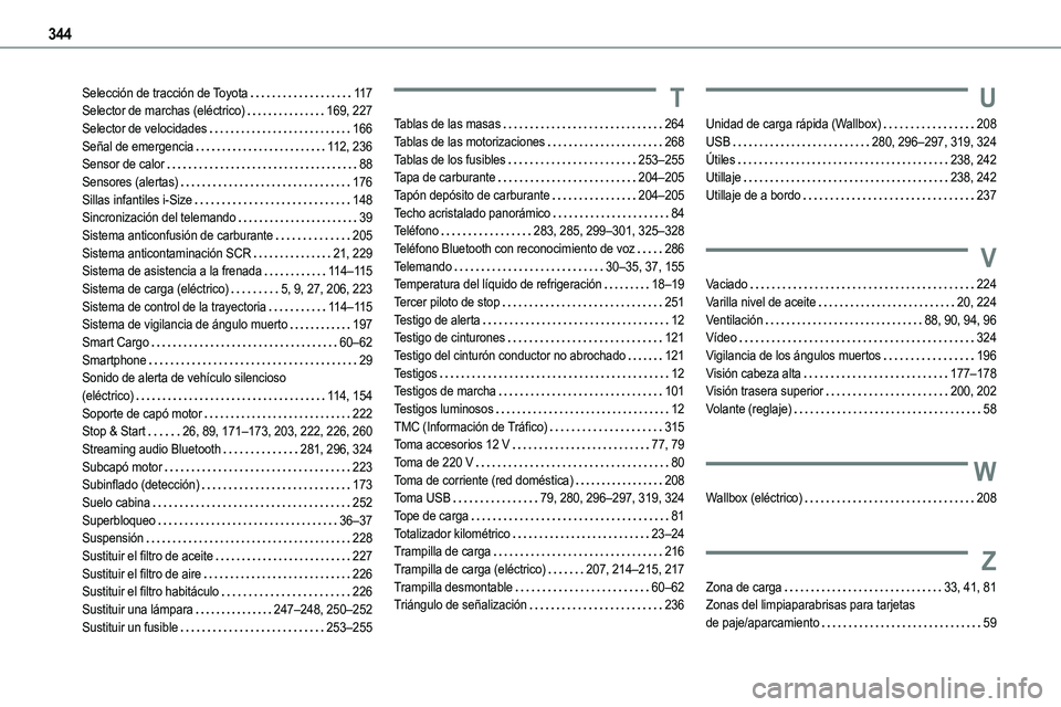 TOYOTA PROACE VERSO 2022  Manuale de Empleo (in Spanish) 344
Selección de tracción de Toyota   11 7Selector de marchas (eléctrico)   169, 227Selector de velocidades   166Señal de emergencia   11 2, 236Sensor de calor   88Sensores (alertas)   176Sillas i