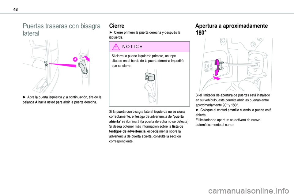 TOYOTA PROACE VERSO 2022  Manuale de Empleo (in Spanish) 48
Puertas traseras con bisagra 
lateral 
 
► Abra la puerta izquierda y, a continuación, tire de la palanca A hacia usted para abrir la puerta derecha.
Cierre
►  Cierre primero la puerta derecha