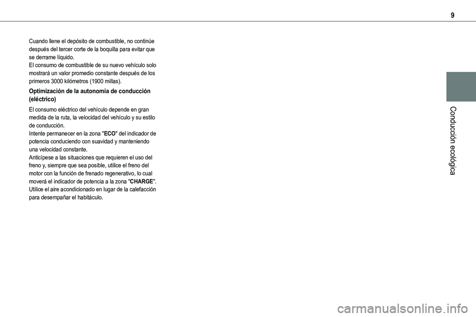 TOYOTA PROACE VERSO 2022  Manuale de Empleo (in Spanish) 9
Conducción ecológica
Cuando llene el depósito de combustible, no continúe después del tercer corte de la boquilla para evitar que se derrame líquido.El consumo de combustible de su nuevo vehí