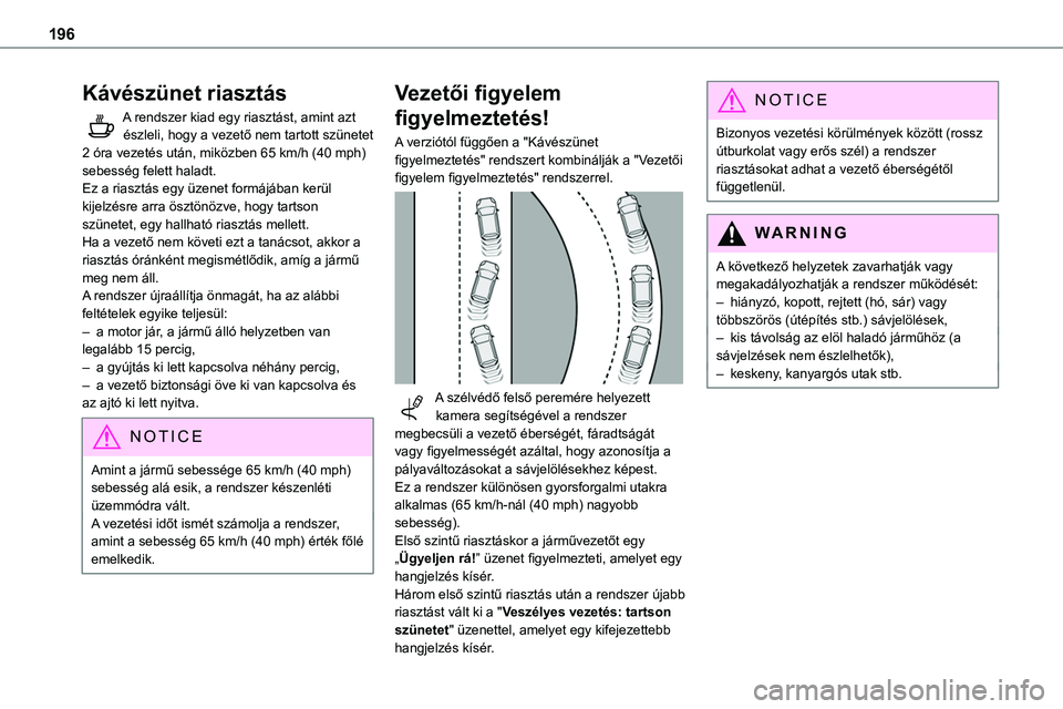 TOYOTA PROACE VERSO 2022 Kezelési útmutató (in Hungarian) 196
Kávészünet riasztás
A rendszer kiad egy riasztást, amint azt észleli, hogy a vezető nem tartott szünetet 2 óra vezetés után, miközben 65 km/h (40 mph) sebesség felett haladt.Ez a rias TOYOTA PROACE VERSO 2022 Kezelési útmutató (in Hungarian) 196
Kávészünet riasztás
A rendszer kiad egy riasztást, amint azt észleli, hogy a vezető nem tartott szünetet 2 óra vezetés után, miközben 65 km/h (40 mph) sebesség felett haladt.Ez a rias