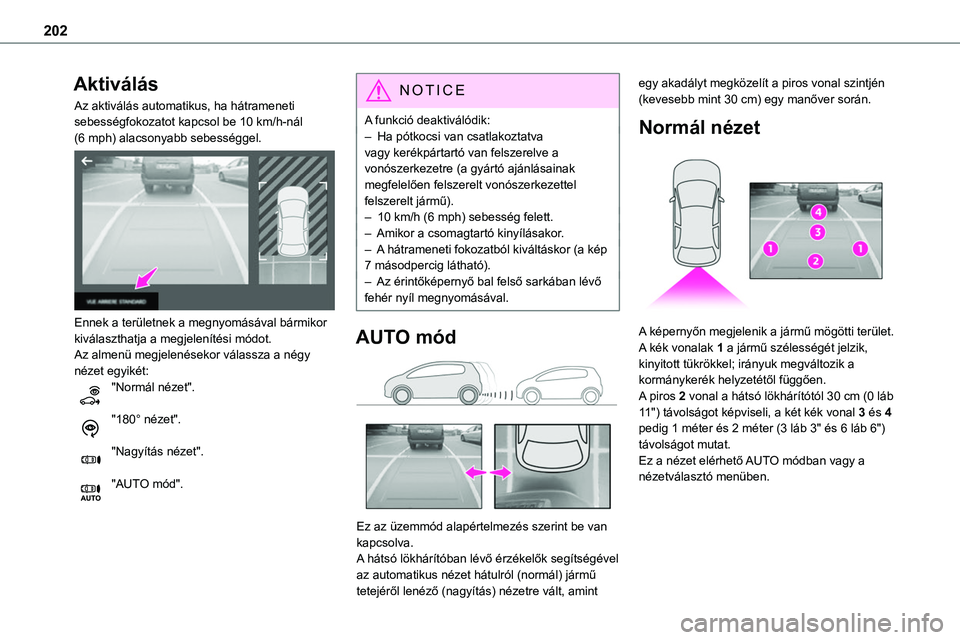 TOYOTA PROACE VERSO 2022 Kezelési útmutató (in Hungarian) 202
Aktiválás
Az aktiválás automatikus, ha hátrameneti sebességfokozatot kapcsol be 10 km/h-nál (6 mph) alacsonyabb sebességgel.
Ennek a területnek a megnyomásával bármikor kiválasztha TOYOTA PROACE VERSO 2022 Kezelési útmutató (in Hungarian) 202
Aktiválás
Az aktiválás automatikus, ha hátrameneti sebességfokozatot kapcsol be 10 km/h-nál (6 mph) alacsonyabb sebességgel.
Ennek a területnek a megnyomásával bármikor kiválasztha