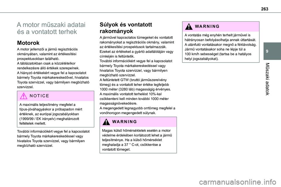TOYOTA PROACE VERSO 2022 Kezelési útmutató (in Hungarian) 263
Műszaki adatok
9
A motor műszaki adatai
és a vontatott terhek
Motorok
A motor jellemzői a jármű regisztrációs okmányában, valamint az értékesítési prospektusokban található.A táb TOYOTA PROACE VERSO 2022 Kezelési útmutató (in Hungarian) 263
Műszaki adatok
9
A motor műszaki adatai
és a vontatott terhek
Motorok
A motor jellemzői a jármű regisztrációs okmányában, valamint az értékesítési prospektusokban található.A táb