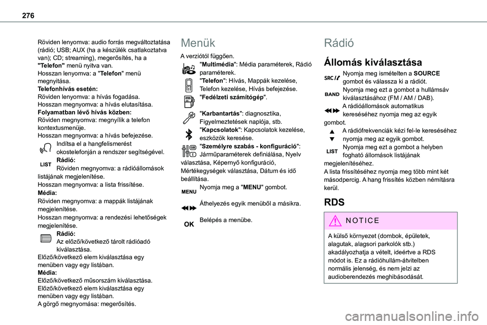 TOYOTA PROACE VERSO 2022 Kezelési útmutató (in Hungarian) 276
Röviden lenyomva: audio forrás megváltoztatása (rádió; USB; AUX (ha a készülék csatlakoztatva van); CD; streaming), megerősítés, ha a "Telefon" menü nyitva van.Hosszan lenyomv TOYOTA PROACE VERSO 2022 Kezelési útmutató (in Hungarian) 276
Röviden lenyomva: audio forrás megváltoztatása (rádió; USB; AUX (ha a készülék csatlakoztatva van); CD; streaming), megerősítés, ha a "Telefon" menü nyitva van.Hosszan lenyomv
