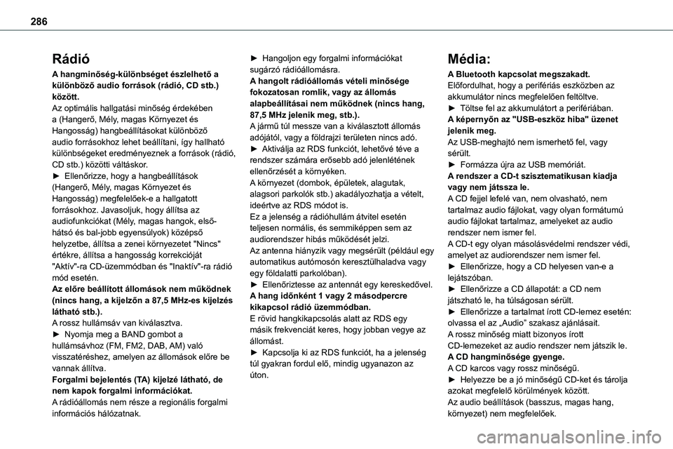 TOYOTA PROACE VERSO 2022 Kezelési útmutató (in Hungarian) 286
Rádió
A hangminőség-különbséget észlelhető a különböző audio források (rádió, CD stb.) között.Az optimális hallgatási minőség érdekében a (Hangerő, Mély, magas Környezet TOYOTA PROACE VERSO 2022 Kezelési útmutató (in Hungarian) 286
Rádió
A hangminőség-különbséget észlelhető a különböző audio források (rádió, CD stb.) között.Az optimális hallgatási minőség érdekében a (Hangerő, Mély, magas Környezet