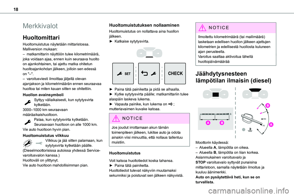 TOYOTA PROACE VERSO 2022  Omistajan Käsikirja (in Finnish) 18
Merkkivalot
Huoltomittari
Huoltomuistutus näytetään mittaristossa. Malliversion mukaan:– matkamittarin näyttöön tulee kilometrimäärä, joka voidaan ajaa, ennen kuin seuraava huolto on aja