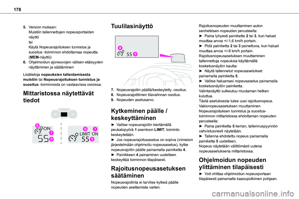 TOYOTA PROACE VERSO 2022  Omistajan Käsikirja (in Finnish) 178
5.Version mukaan:Muistiin tallennettujen nopeusportaiden näyttötaiKäytä Nopeusrajoituksen tunnistus ja suositus -toiminnon ehdottamaa nopeutta (MEM-näyttö)
6.Ohjelmoidun ajoneuvojen välisen