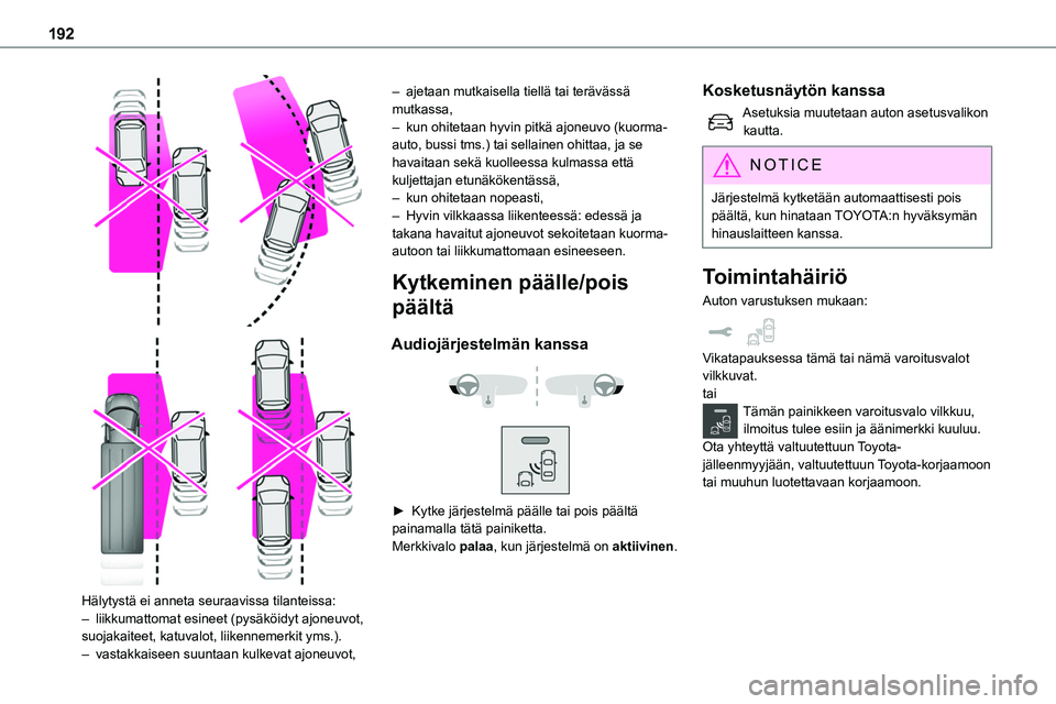 TOYOTA PROACE VERSO 2022  Omistajan Käsikirja (in Finnish) 192
  
 
Hälytystä ei anneta seuraavissa tilanteissa:– liikkumattomat esineet (pysäköidyt ajoneuvot, suojakaiteet, katuvalot, liikennemerkit yms.).– vastakkaiseen suuntaan kulkevat ajoneuvot,
