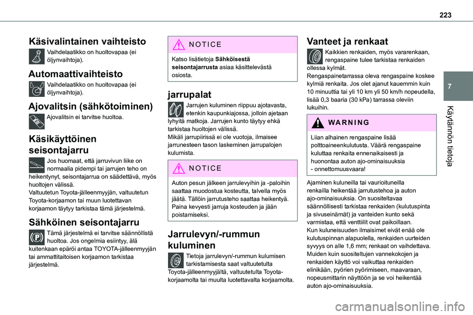 TOYOTA PROACE VERSO 2022  Omistajan Käsikirja (in Finnish) 223
Käytännön tietoja
7
Käsivalintainen vaihteisto
Vaihdelaatikko on huoltovapaa (ei öljynvaihtoja).
Automaattivaihteisto
Vaihdelaatikko on huoltovapaa (ei öljynvaihtoja).
Ajovalitsin (sähköto