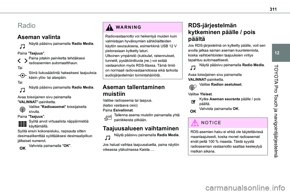TOYOTA PROACE VERSO 2022  Omistajan Käsikirja (in Finnish) 3 11
TOYOTA Pro Touch ja navigointijärjestelmä
12
Radio
Aseman valinta
Näytä pääsivu painamalla Radio Media. 
Paina "Taajuus".Paina jotakin painiketta tehdäksesi radioasemien automaatti