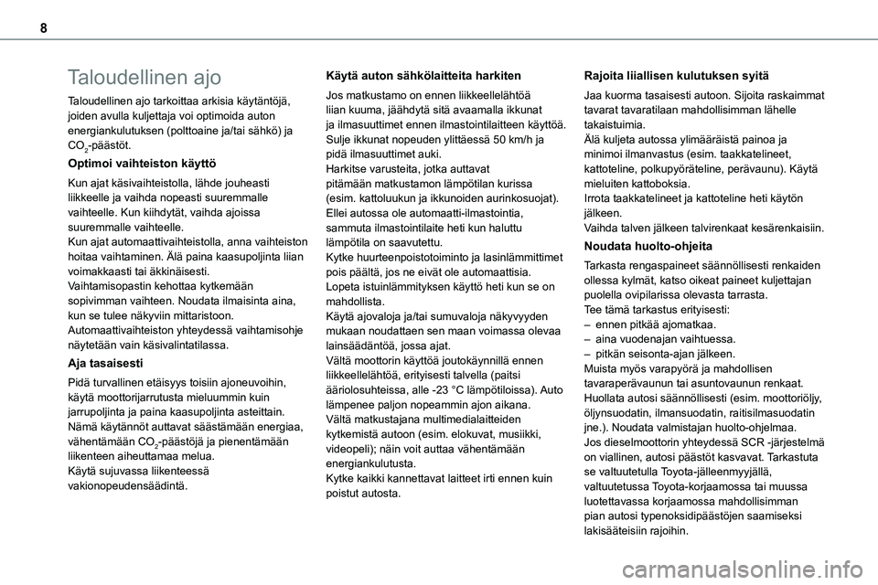 TOYOTA PROACE VERSO 2022  Omistajan Käsikirja (in Finnish) 8
Taloudellinen ajo
Taloudellinen ajo tarkoittaa arkisia käytäntöjä, joiden avulla kuljettaja voi optimoida auton energiankulutuksen (polttoaine ja/tai sähkö) ja CO2-päästöt.
Optimoi vaihteis