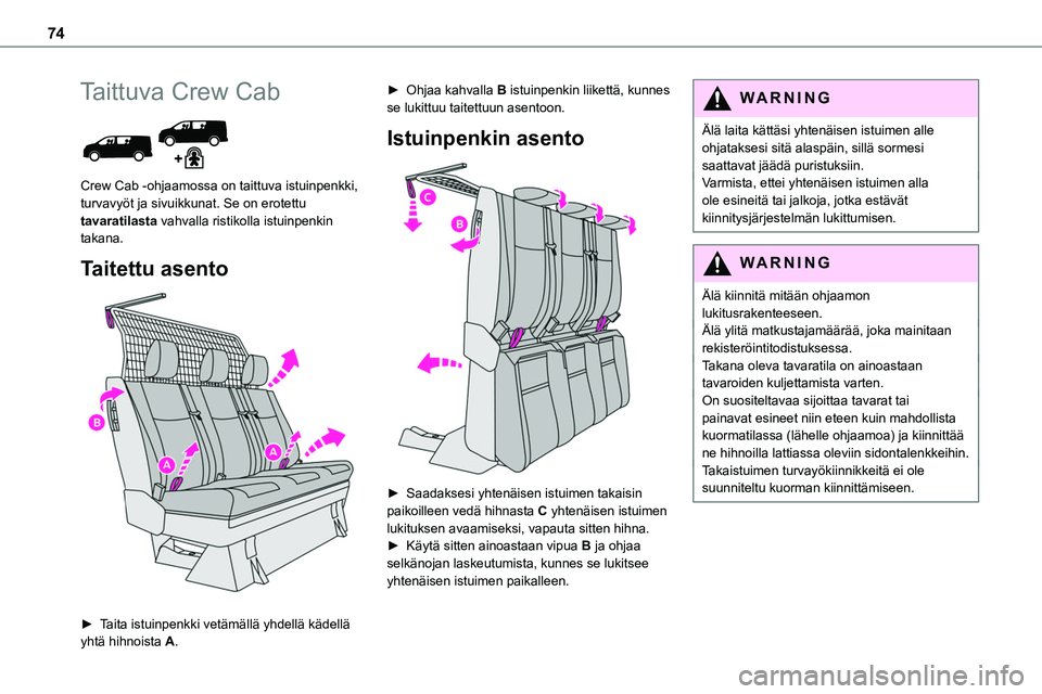 TOYOTA PROACE VERSO 2022 Omistajan Käsikirja (in Finnish) 74
Taittuva Crew Cab
Crew Cab -ohjaamossa on taittuva istuinpenkki, turvavyöt ja sivuikkunat. Se on erotettu tavaratilasta vahvalla ristikolla istuinpenkin takana.
Taitettu asento
► Taita TOYOTA PROACE VERSO 2022 Omistajan Käsikirja (in Finnish) 74
Taittuva Crew Cab
Crew Cab -ohjaamossa on taittuva istuinpenkki, turvavyöt ja sivuikkunat. Se on erotettu tavaratilasta vahvalla ristikolla istuinpenkin takana.
Taitettu asento
► Taita