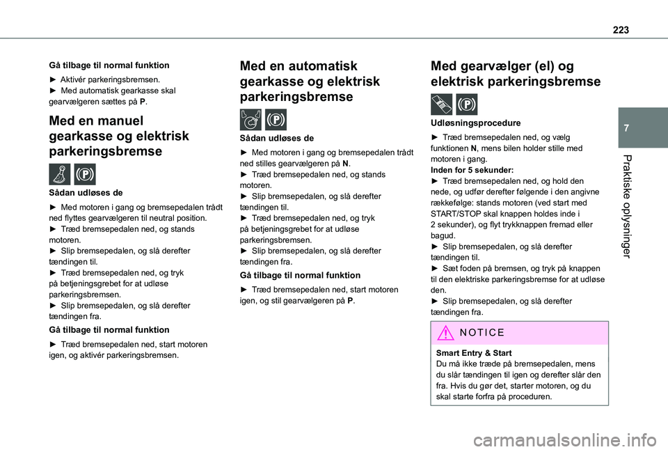 TOYOTA PROACE VERSO 2022 Brugsanvisning (in Danish) 223
Praktiske oplysninger
7
Gå tilbage til normal funktion
► Aktivér parkeringsbremsen.► Med automatisk gearkasse skal gearvælgeren sættes på P.
Med en manuel
gearkasse og elektrisk
parker TOYOTA PROACE VERSO 2022 Brugsanvisning (in Danish) 223
Praktiske oplysninger
7
Gå tilbage til normal funktion
► Aktivér parkeringsbremsen.► Med automatisk gearkasse skal gearvælgeren sættes på P.
Med en manuel
gearkasse og elektrisk
parker