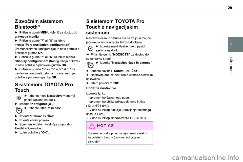 TOYOTA PROACE VERSO 2022  Navodila Za Uporabo (in Slovenian) 29
Instrumenti
1
Z zvočnim sistemom 
Bluetooth®
► Pritisnite gumb MENU (Meni) za dostop do glavnega menija.► Pritisnite gumb "7" ali "8" za izbiro menija "Personalisation-con