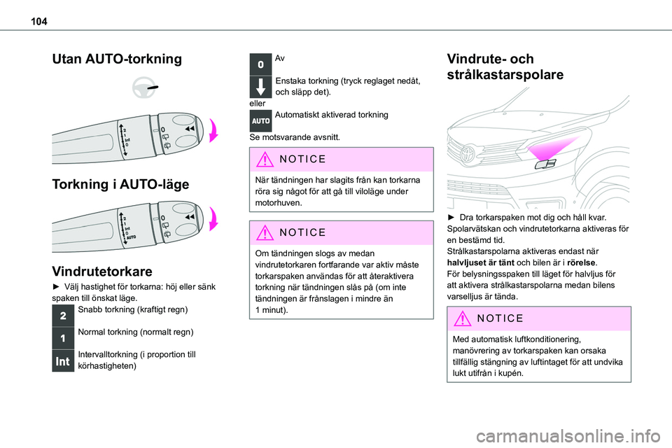 TOYOTA PROACE VERSO 2022 Bruksanvisningar (in Swedish) 104
Utan AUTO-torkning
Torkning i AUTO-läge
Vindrutetorkare
► Välj hastighet för torkarna: höj eller sänk spaken till önskat läge.
Snabb torkning (kraftigt regn)
Normal torkning (no TOYOTA PROACE VERSO 2022 Bruksanvisningar (in Swedish) 104
Utan AUTO-torkning
Torkning i AUTO-läge
Vindrutetorkare
► Välj hastighet för torkarna: höj eller sänk spaken till önskat läge.
Snabb torkning (kraftigt regn)
Normal torkning (no