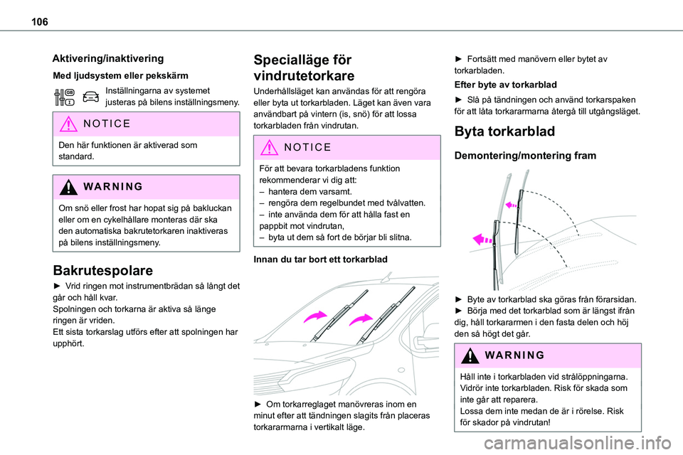 TOYOTA PROACE VERSO 2022 Bruksanvisningar (in Swedish) 106
Aktivering/inaktivering
Med ljudsystem eller pekskärm
Inställningarna av systemet justeras på bilens inställningsmeny.
NOTIC E
Den här funktionen är aktiverad som standard.
WARNI NG
Om snö TOYOTA PROACE VERSO 2022 Bruksanvisningar (in Swedish) 106
Aktivering/inaktivering
Med ljudsystem eller pekskärm
Inställningarna av systemet justeras på bilens inställningsmeny.
NOTIC E
Den här funktionen är aktiverad som standard.
WARNI NG
Om snö