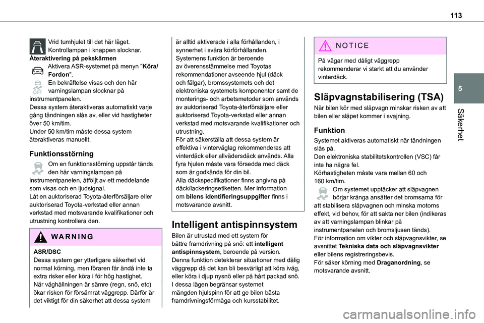 TOYOTA PROACE VERSO 2022 Bruksanvisningar (in Swedish) 11 3
Säkerhet
5
Vrid tumhjulet till det här läget.Kontrollampan i knappen slocknar.Återaktivering på pekskärmenAktivera ASR-systemet på menyn "Köra/Fordon".En bekräftelse visas och de TOYOTA PROACE VERSO 2022 Bruksanvisningar (in Swedish) 11 3
Säkerhet
5
Vrid tumhjulet till det här läget.Kontrollampan i knappen slocknar.Återaktivering på pekskärmenAktivera ASR-systemet på menyn "Köra/Fordon".En bekräftelse visas och de