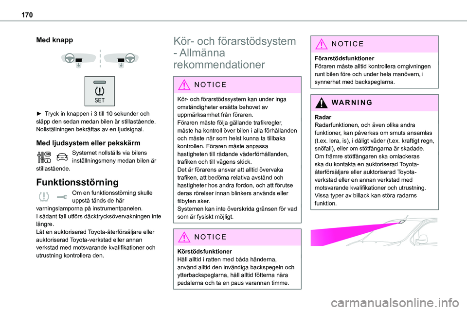 TOYOTA PROACE VERSO 2022 Bruksanvisningar (in Swedish) 170
Med knapp
► Tryck in knappen i 3 till 10 sekunder och släpp den sedan medan bilen är stillastående. Nollställningen bekräftas av en ljudsignal.
Med ljudsystem eller pekskärm
Systemet TOYOTA PROACE VERSO 2022 Bruksanvisningar (in Swedish) 170
Med knapp
► Tryck in knappen i 3 till 10 sekunder och släpp den sedan medan bilen är stillastående. Nollställningen bekräftas av en ljudsignal.
Med ljudsystem eller pekskärm
Systemet