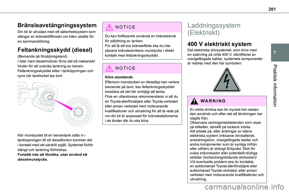 TOYOTA PROACE VERSO 2022 Bruksanvisningar (in Swedish) 201
Praktisk information
7
Bränsleavstängningssystem
Din bil är utrustad med ett säkerhetssystem som stänger av bränsletillförseln om bilen utsätts för en sammanstötning.
Feltankningsskydd ( TOYOTA PROACE VERSO 2022 Bruksanvisningar (in Swedish) 201
Praktisk information
7
Bränsleavstängningssystem
Din bil är utrustad med ett säkerhetssystem som stänger av bränsletillförseln om bilen utsätts för en sammanstötning.
Feltankningsskydd (