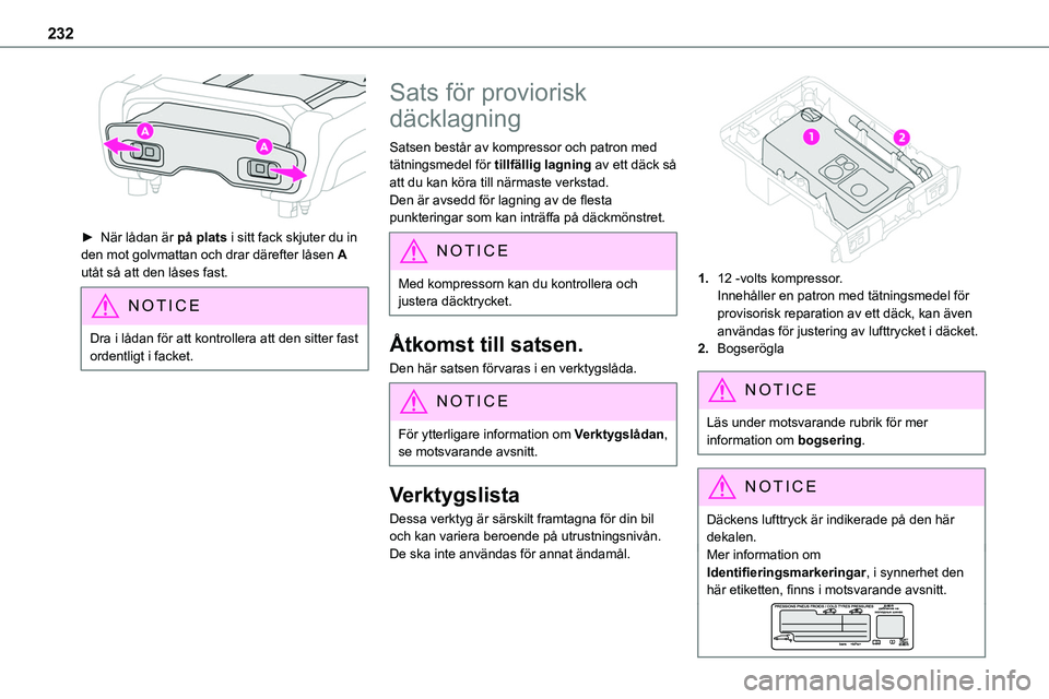 TOYOTA PROACE VERSO 2022 Bruksanvisningar (in Swedish) 232
► När lådan är på plats i sitt fack skjuter du in den mot golvmattan och drar därefter låsen A utåt så att den låses fast.
NOTIC E
Dra i lådan för att kontrollera att den sitter fas TOYOTA PROACE VERSO 2022 Bruksanvisningar (in Swedish) 232
► När lådan är på plats i sitt fack skjuter du in den mot golvmattan och drar därefter låsen A utåt så att den låses fast.
NOTIC E
Dra i lådan för att kontrollera att den sitter fas