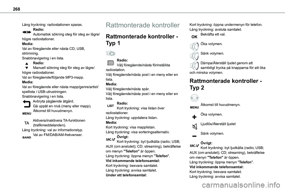 TOYOTA PROACE VERSO 2022 Bruksanvisningar (in Swedish) 268
Lång tryckning: radiostationen sparas.Radio:Automatisk sökning steg för steg av lägre/högre radiostationer.Media:Val av föregående eller nästa CD, USB, strömning.Snabbnavigering i en list TOYOTA PROACE VERSO 2022 Bruksanvisningar (in Swedish) 268
Lång tryckning: radiostationen sparas.Radio:Automatisk sökning steg för steg av lägre/högre radiostationer.Media:Val av föregående eller nästa CD, USB, strömning.Snabbnavigering i en list