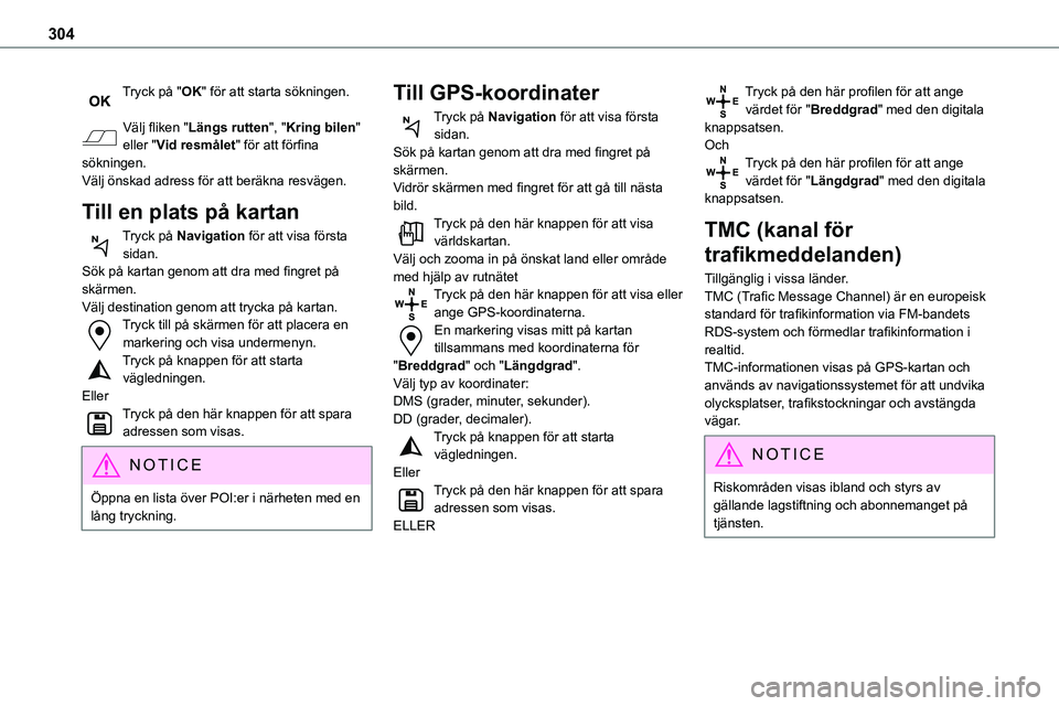 TOYOTA PROACE VERSO 2022 Bruksanvisningar (in Swedish) 304
Tryck på "OK" för att starta sökningen.
Välj fliken "Längs rutten", "Kring bilen" eller "Vid resmålet" för att förfina sökningen.Välj önskad adress för TOYOTA PROACE VERSO 2022 Bruksanvisningar (in Swedish) 304
Tryck på "OK" för att starta sökningen.
Välj fliken "Längs rutten", "Kring bilen" eller "Vid resmålet" för att förfina sökningen.Välj önskad adress för