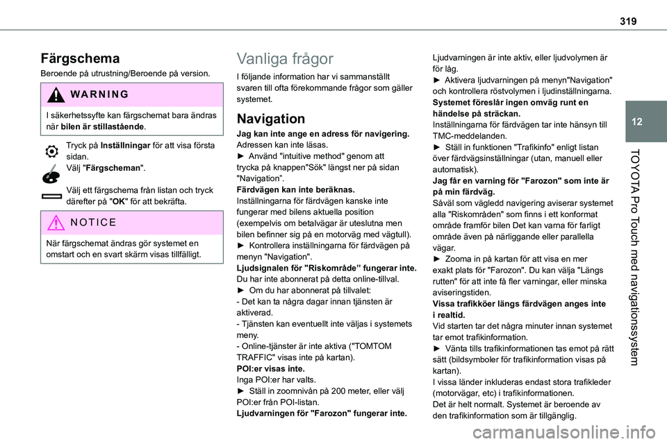 TOYOTA PROACE VERSO 2022 Bruksanvisningar (in Swedish) 319
TOYOTA Pro Touch med navigationssystem
12
Färgschema
Beroende på utrustning/Beroende på version.
WARNI NG
I säkerhetssyfte kan färgschemat bara ändras när bilen är stillastående.
Tryck p TOYOTA PROACE VERSO 2022 Bruksanvisningar (in Swedish) 319
TOYOTA Pro Touch med navigationssystem
12
Färgschema
Beroende på utrustning/Beroende på version.
WARNI NG
I säkerhetssyfte kan färgschemat bara ändras när bilen är stillastående.
Tryck p