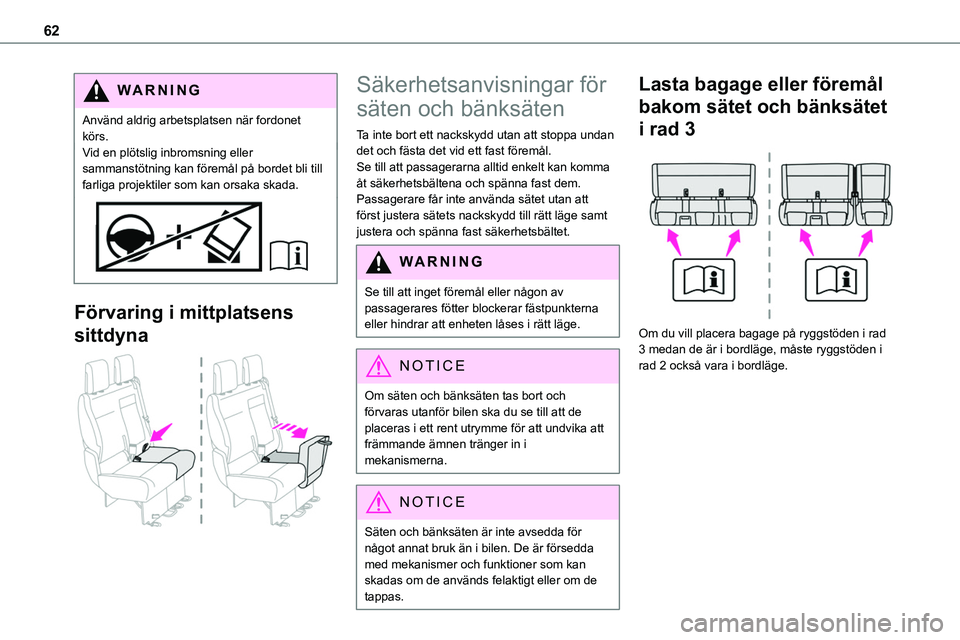 TOYOTA PROACE VERSO 2022 Bruksanvisningar (in Swedish) 62
WARNI NG
Använd aldrig arbetsplatsen när fordonet körs.Vid en plötslig inbromsning eller sammanstötning kan föremål på bordet bli till farliga projektiler som kan orsaka skada.
Förvaring i TOYOTA PROACE VERSO 2022 Bruksanvisningar (in Swedish) 62
WARNI NG
Använd aldrig arbetsplatsen när fordonet körs.Vid en plötslig inbromsning eller sammanstötning kan föremål på bordet bli till farliga projektiler som kan orsaka skada.
Förvaring i