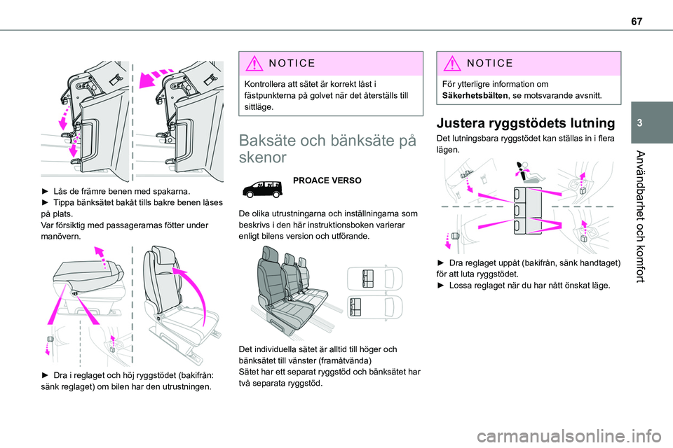 TOYOTA PROACE VERSO 2022 Bruksanvisningar (in Swedish) 67
Användbarhet och komfort
3
► Lås de främre benen med spakarna.► Tippa bänksätet bakåt tills bakre benen låses på plats.Var försiktig med passagerarnas fötter under manövern.
TOYOTA PROACE VERSO 2022 Bruksanvisningar (in Swedish) 67
Användbarhet och komfort
3
► Lås de främre benen med spakarna.► Tippa bänksätet bakåt tills bakre benen låses på plats.Var försiktig med passagerarnas fötter under manövern.