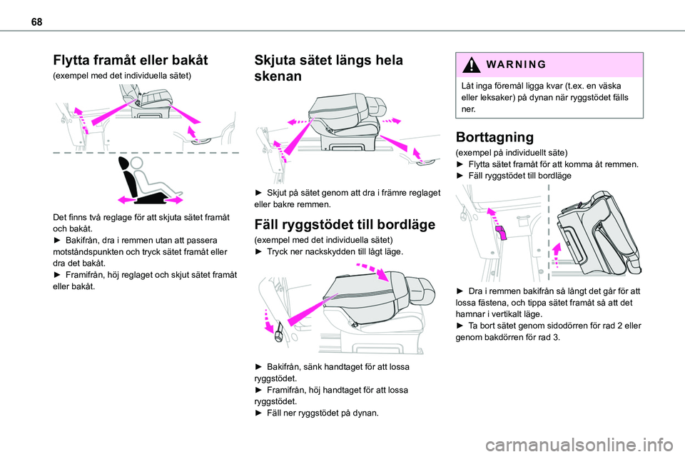 TOYOTA PROACE VERSO 2022 Bruksanvisningar (in Swedish) 68
Flytta framåt eller bakåt
(exempel med det individuella sätet)
Det finns två reglage för att skjuta sätet framåt och bakåt.► Bakifrån, dra i remmen utan att passera motståndspunkten TOYOTA PROACE VERSO 2022 Bruksanvisningar (in Swedish) 68
Flytta framåt eller bakåt
(exempel med det individuella sätet)
Det finns två reglage för att skjuta sätet framåt och bakåt.► Bakifrån, dra i remmen utan att passera motståndspunkten