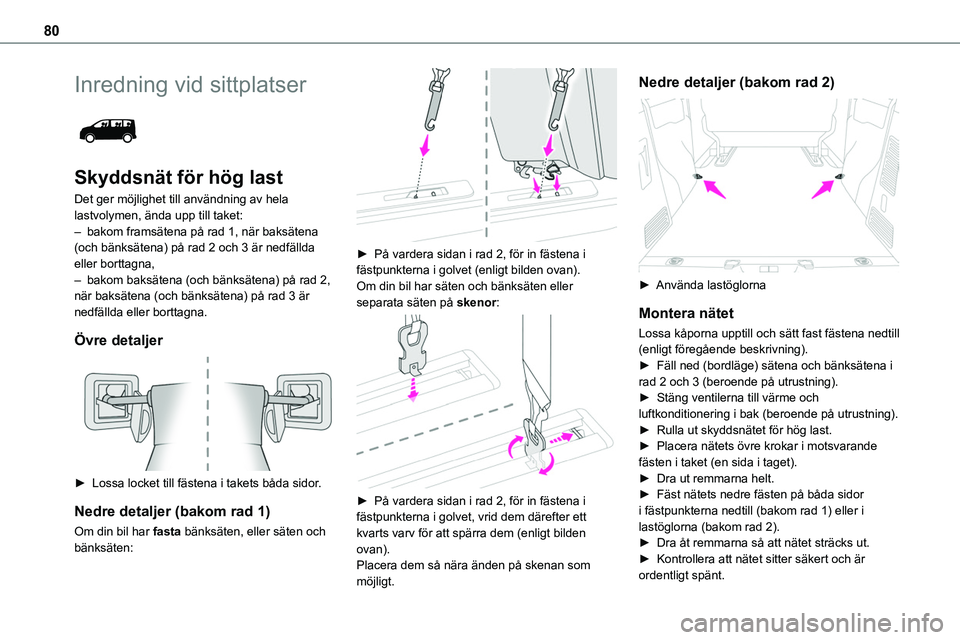 TOYOTA PROACE VERSO 2022  Bruksanvisningar (in Swedish) 80
Inredning vid sittplatser 
 
Skyddsnät för hög last
Det ger möjlighet till användning av hela lastvolymen, ända upp till taket:
– bakom framsätena på rad 1, när baksätena (och bänksät