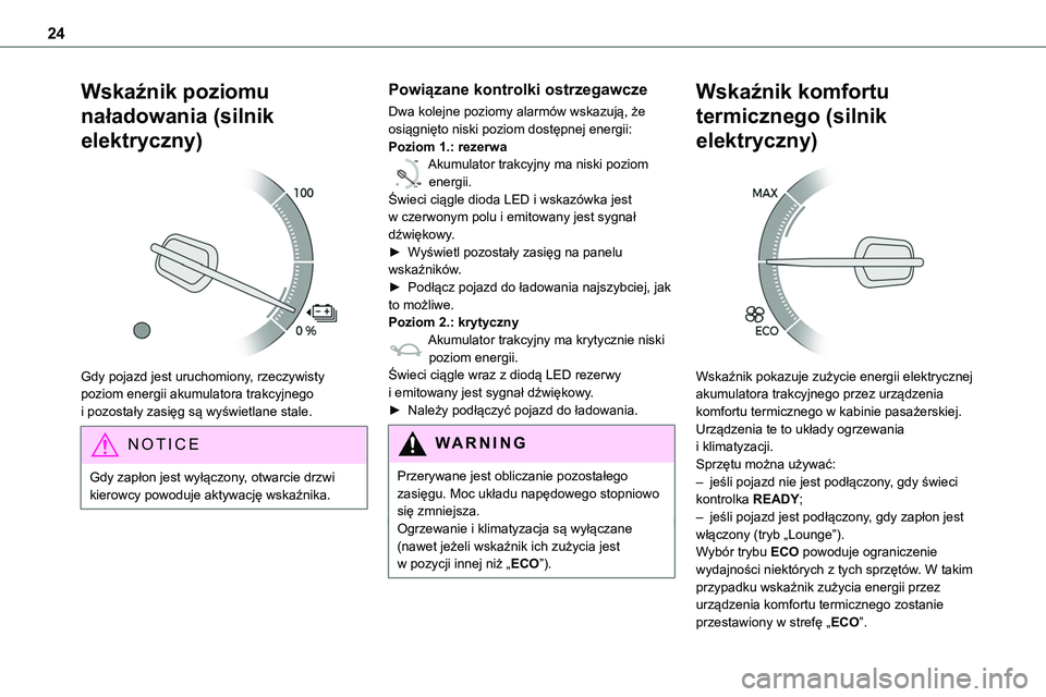 TOYOTA PROACE VERSO 2022 Instrukcja obsługi (in Polish) 24
Wskaźnik poziomu
naładowania (silnik
elektryczny)
Gdy pojazd jest uruchomiony, rzeczywisty poziom energii akumulatora trakcyjnego i pozostały zasięg są wyświetlane stale.
NOTIC E
Gdy zap TOYOTA PROACE VERSO 2022 Instrukcja obsługi (in Polish) 24
Wskaźnik poziomu
naładowania (silnik
elektryczny)
Gdy pojazd jest uruchomiony, rzeczywisty poziom energii akumulatora trakcyjnego i pozostały zasięg są wyświetlane stale.
NOTIC E
Gdy zap