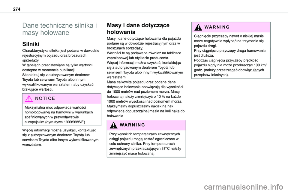 TOYOTA PROACE VERSO 2022 Instrukcja obsługi (in Polish) 274
Dane techniczne silnika i
masy holowane
Silniki
Charakterystyka silnika jest podana w dowodzie rejestracyjnym pojazdu oraz broszurach sprzedaży.W tabelach przedstawiane są tylko wartości
dost TOYOTA PROACE VERSO 2022 Instrukcja obsługi (in Polish) 274
Dane techniczne silnika i
masy holowane
Silniki
Charakterystyka silnika jest podana w dowodzie rejestracyjnym pojazdu oraz broszurach sprzedaży.W tabelach przedstawiane są tylko wartości
dost