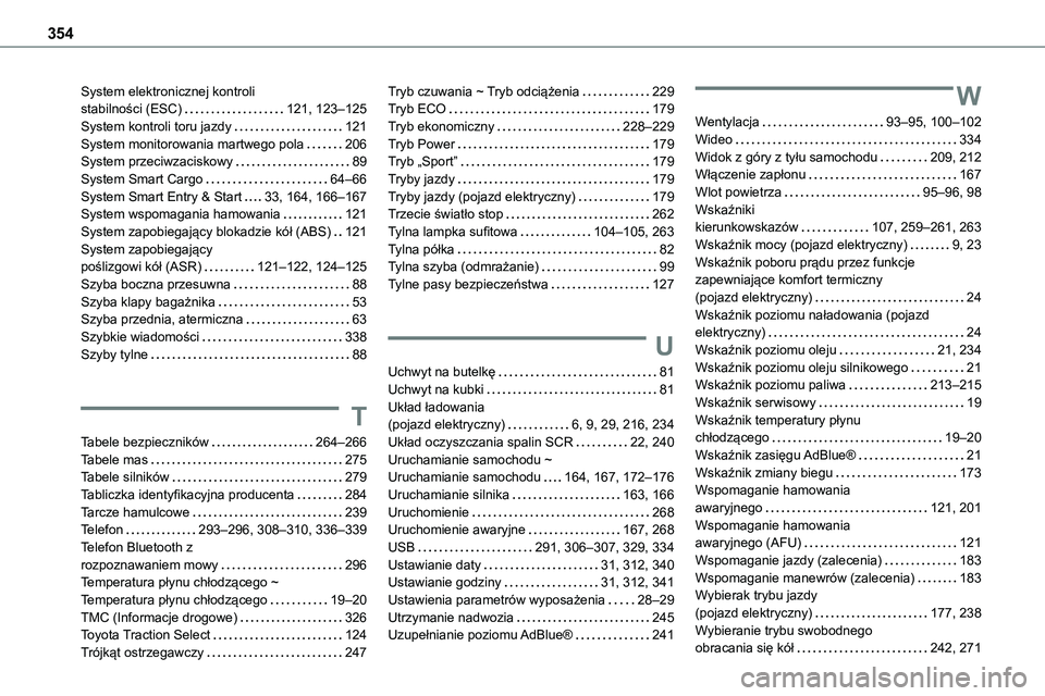 TOYOTA PROACE VERSO 2022 Instrukcja obsługi (in Polish) 354
System elektronicznej kontroli stabilności (ESC) 121, 123–125System kontroli toru jazdy 121System monitorowania martwego pola 206System przeciwzaciskowy 89System Smart Cargo 64–66S TOYOTA PROACE VERSO 2022 Instrukcja obsługi (in Polish) 354
System elektronicznej kontroli stabilności (ESC) 121, 123–125System kontroli toru jazdy 121System monitorowania martwego pola 206System przeciwzaciskowy 89System Smart Cargo 64–66S