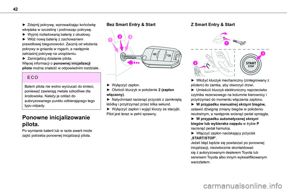 TOYOTA PROACE VERSO 2022 Instrukcja obsługi (in Polish) 42
► Zdejmij pokrywę, wprowadzając końcówkę wkrętaka w szczelinę i podnosząc pokrywę.► Wyjmij rozładowaną baterię z obudowy.► Włóż nową baterię z zachowaniem prawidłowej biegun TOYOTA PROACE VERSO 2022 Instrukcja obsługi (in Polish) 42
► Zdejmij pokrywę, wprowadzając końcówkę wkrętaka w szczelinę i podnosząc pokrywę.► Wyjmij rozładowaną baterię z obudowy.► Włóż nową baterię z zachowaniem prawidłowej biegun