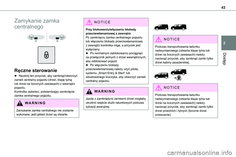 TOYOTA PROACE VERSO 2022 Instrukcja obsługi (in Polish) 43
Dostęp
2
Zamykanie zamka
centralnego
Ręczne sterowanie
► Naciśnij ten przycisk, aby zamknąć/otworzyć zamek centralny pojazdu (drzwi, klapę tylną lub drzwi na bocznych zawiasach) z TOYOTA PROACE VERSO 2022 Instrukcja obsługi (in Polish) 43
Dostęp
2
Zamykanie zamka
centralnego
Ręczne sterowanie
► Naciśnij ten przycisk, aby zamknąć/otworzyć zamek centralny pojazdu (drzwi, klapę tylną lub drzwi na bocznych zawiasach) z