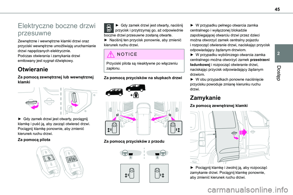 TOYOTA PROACE VERSO 2022 Instrukcja obsługi (in Polish) 45
Dostęp
2
Elektryczne boczne drzwi
przesuwne
Zewnętrzne i wewnętrzne klamki drzwi oraz przyciski wewnętrzne umożliwiają uruchamianie drzwi napędzanych elektrycznie.Podczas otwierania i zamyk TOYOTA PROACE VERSO 2022 Instrukcja obsługi (in Polish) 45
Dostęp
2
Elektryczne boczne drzwi
przesuwne
Zewnętrzne i wewnętrzne klamki drzwi oraz przyciski wewnętrzne umożliwiają uruchamianie drzwi napędzanych elektrycznie.Podczas otwierania i zamyk
