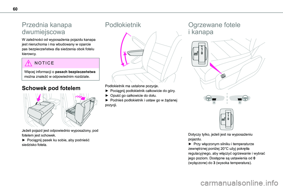 TOYOTA PROACE VERSO 2022  Instrukcja obsługi (in Polish) 60
Przednia kanapa 
dwumiejscowa
W zależności od wyposażenia pojazdu kanapa jest nieruchoma i ma wbudowany w oparcie pas bezpieczeństwa dla siedzenia obok fotelu kierowcy.
NOTIC E
Więcej informac