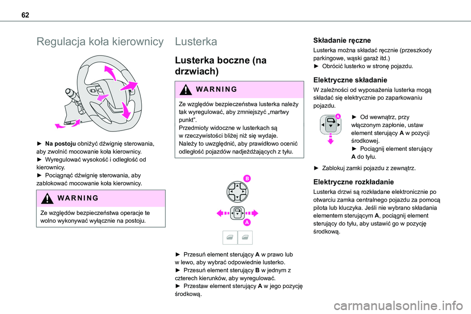 TOYOTA PROACE VERSO 2022  Instrukcja obsługi (in Polish) 62
Regulacja koła kierownicy 
 
► Na postoju obniżyć dźwignię sterowania, aby zwolnić mocowanie koła kierownicy.► Wyregulować wysokość i odległość od kierownicy.► Pociągnąć dźwi