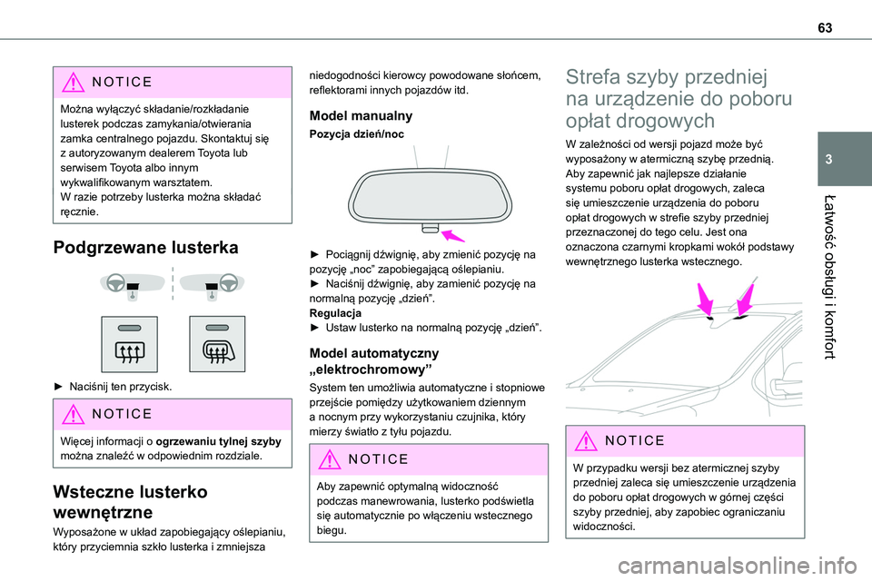 TOYOTA PROACE VERSO 2022  Instrukcja obsługi (in Polish) 63
Łatwość obsługi i komfort
3
NOTIC E
Można wyłączyć składanie/rozkładanie lusterek podczas zamykania/otwierania zamka centralnego pojazdu. Skontaktuj się z autoryzowanym dealerem Toyota l