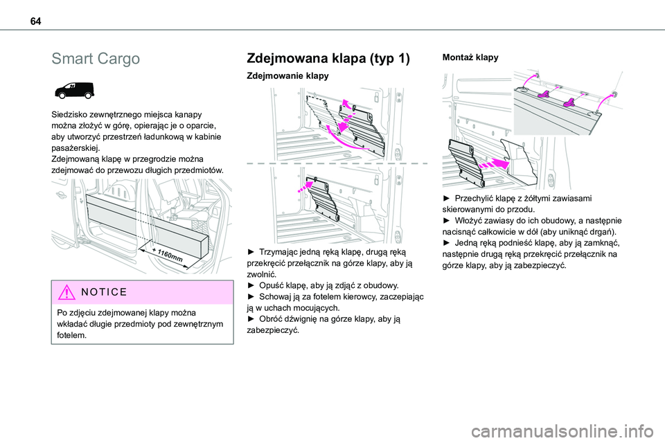 TOYOTA PROACE VERSO 2022  Instrukcja obsługi (in Polish) 64
Smart Cargo 
 
Siedzisko zewnętrznego miejsca kanapy można złożyć w górę, opierając je o oparcie, aby utworzyć przestrzeń ładunkową w kabinie pasażerskiej. 
Zdejmowaną klapę w przegr